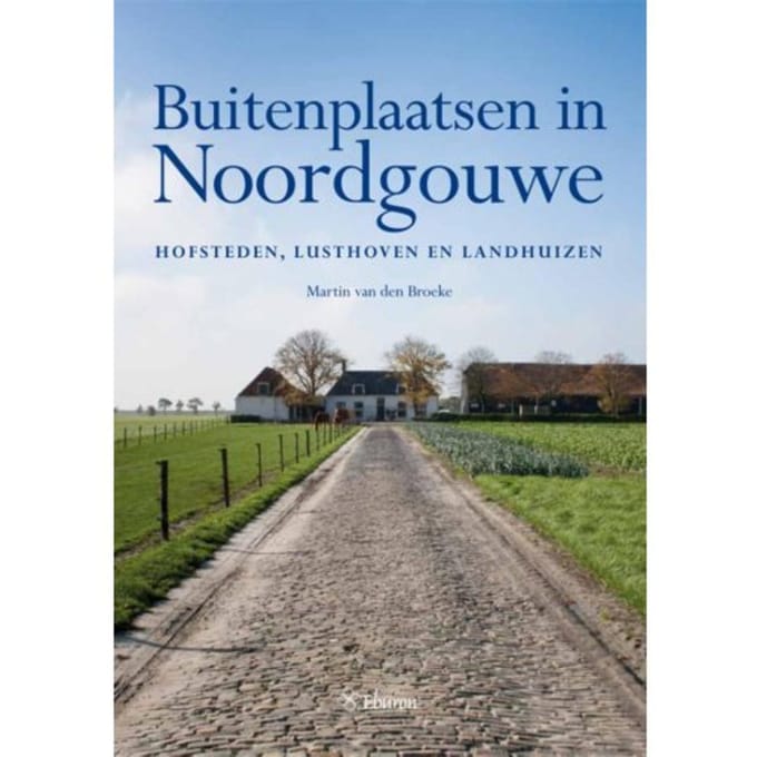 Buitenplaatsen In Noordgouwe - Martin van den Broeke