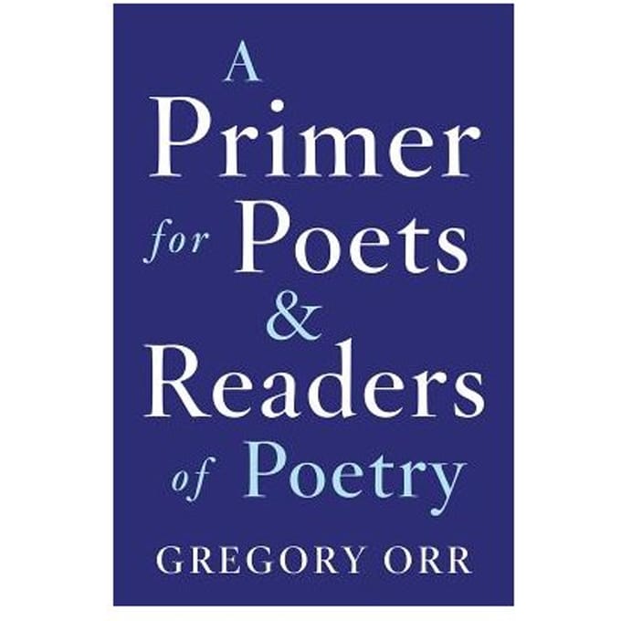 A Primer For Poets And Readers Of Poetry - Gregory Orr