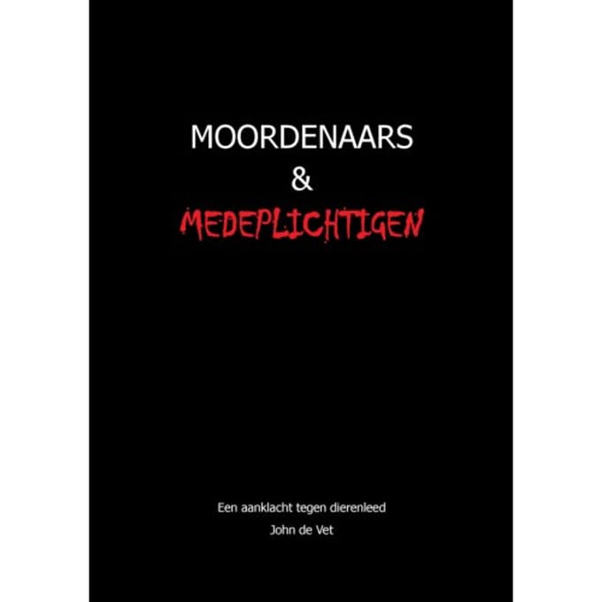 Moordenaars En Medeplichtigen - John de Vet