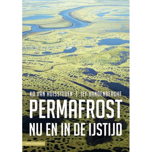 Permafrost Nu En In De Ijstijd - Ko van Huissteden