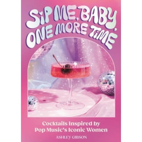 Sip Me, Baby, One More Time - Ashley Gibson