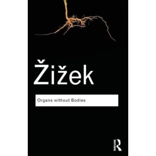 Organs Without Bodies - Routledge Classics - Zizek, Slavoj (University of Lju