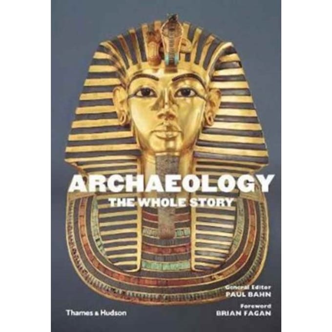 Archaeology: The Whole Story - Paul Bahn