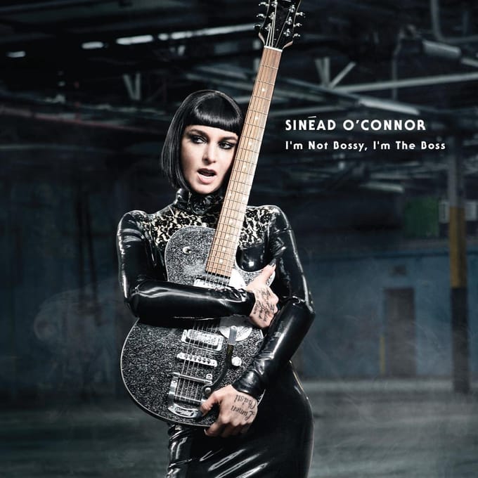 I'm Not Bossy, I'm The Boss - Sinead O'connor
