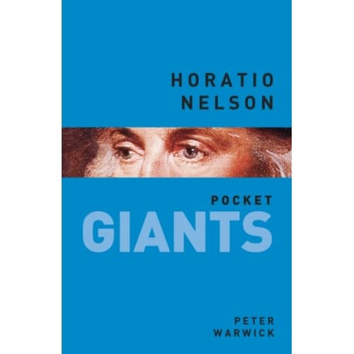Horatio Nelson: Pocket Giants - Peter Warwick