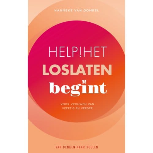 Help! Het Loslaten Begint - Van Denken Naar Voelen - Hanneke van Gompel