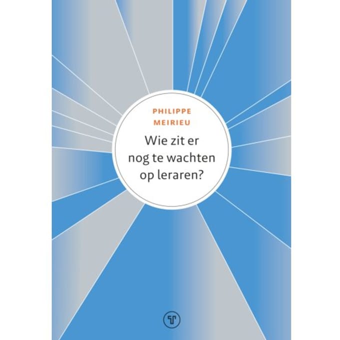 Wie Zit Er Nog Te Wachten Op Leraren? - Philippe Meirieu