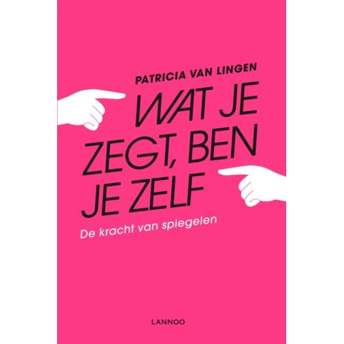 Wat Je Zegt, Ben Je Zelf - Patricia van Lingen