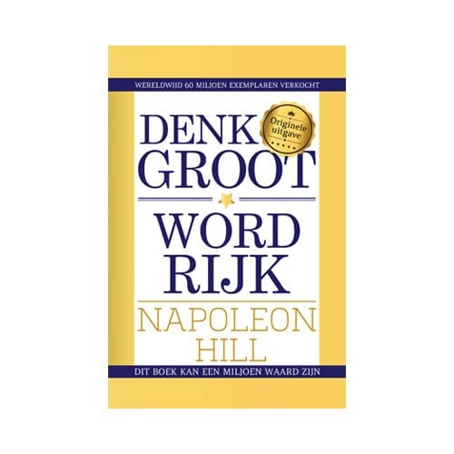 Denk Groot & Word Rijk - Napoleon Hill