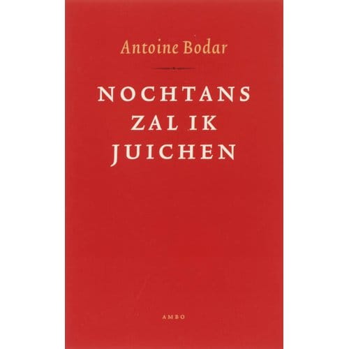 Nochtans Zal Ik Juichen - Antoine Bodar