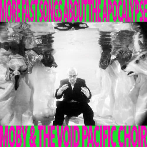 More Fast Songs About The Apocalypse - Moby & The Void Pacific Choir
