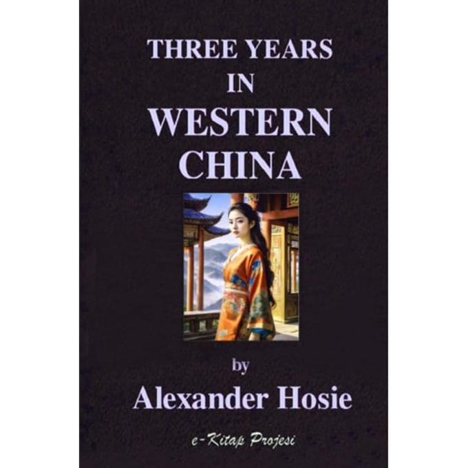 Three Years In Western China - Alexander Hosie