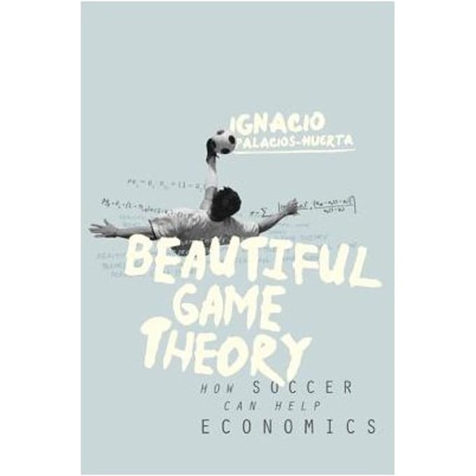 Beautiful Game Theory - Palacios-Huerta, Ignacio