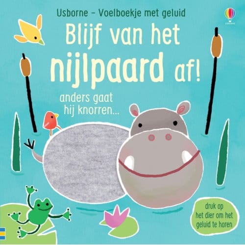 Blijf Van Het Nijlpaard Af! - Usborne Voelboekje Met Geluid