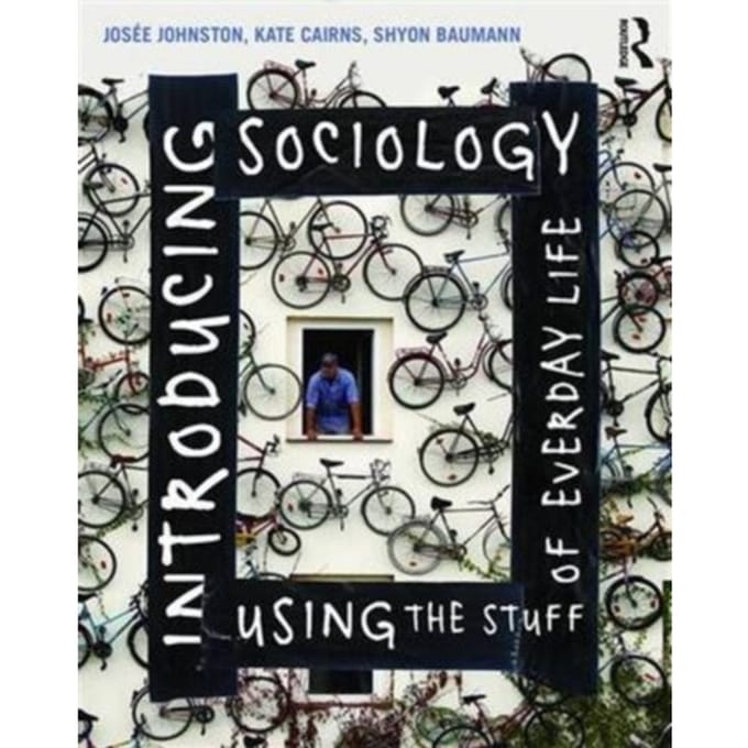 Introducing Sociology Using The Stuff Of Everyday Life - Johnston, Josee