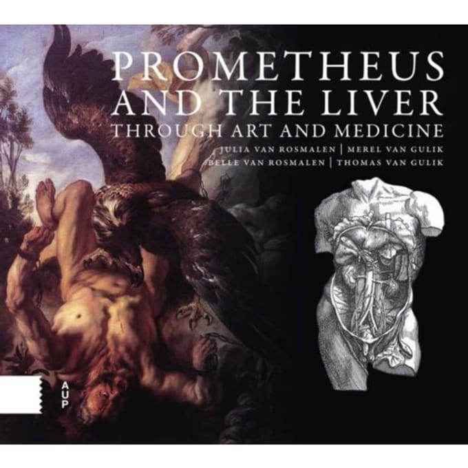 Prometheus And The Liver Through Art And Medicine - Julia van Rosmalen