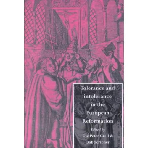 Tolerance And Intolerance In The European Reformation