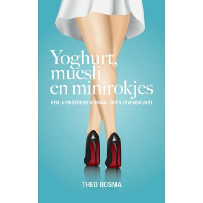 Yoghurt, Muesli En Minirokjes - Theo Bosma