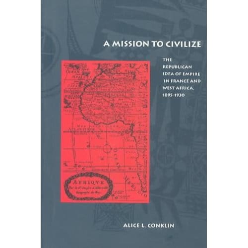A Mission To Civilize - Alice L. Conklin