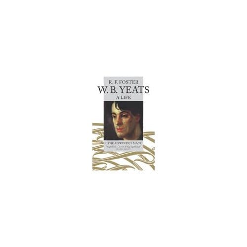 W. B. Yeats, A Life I - R. F. Foster