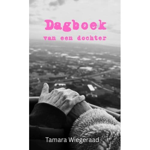 Dagboek Van Een Dochter - Tamara Wiegeraad