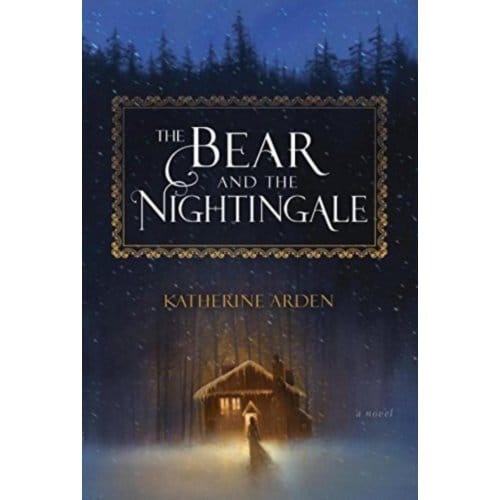 The Bear and the Nightingale - Arden, Katherine