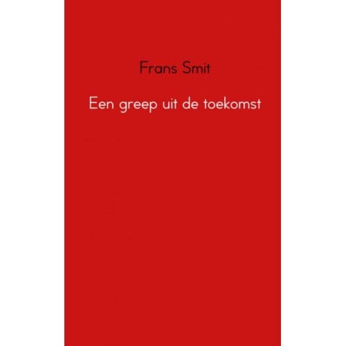 Een Greep Uit De Toekomst - Frans Smit