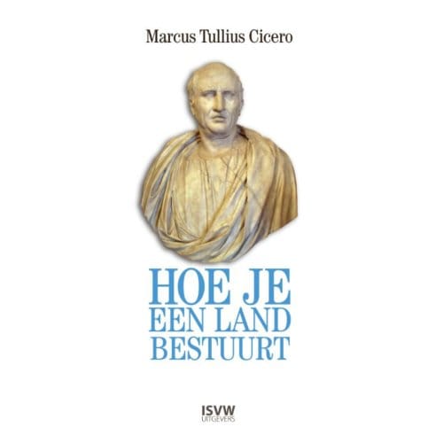Hoe Je Een Land Bestuurt - Marcus Tullius Cicero