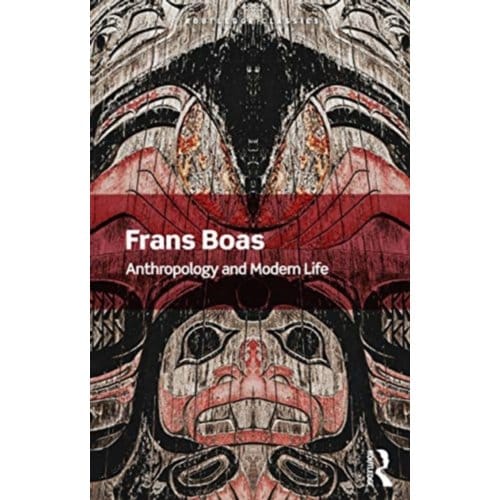 Anthropology And Modern Life - Routledge Classics - Boas, Franz