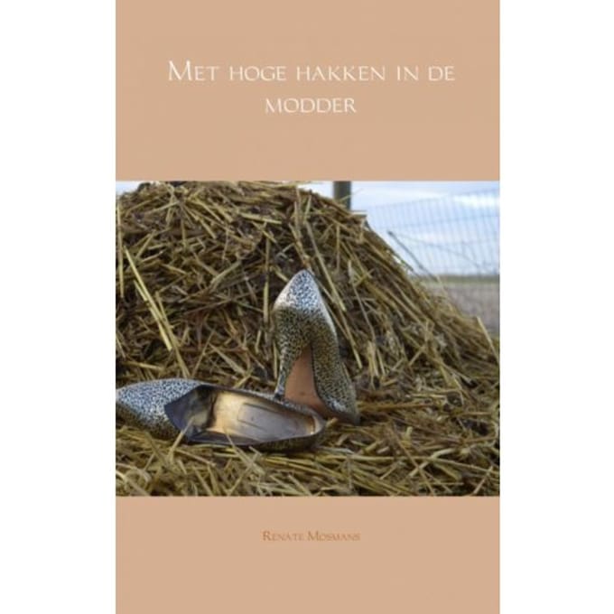 Met Hoge Hakken In De Modder - Renate Mosmans