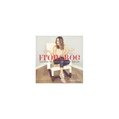 Front Roe : How to be the Leading Lady in Your Own Life - Louise Roe