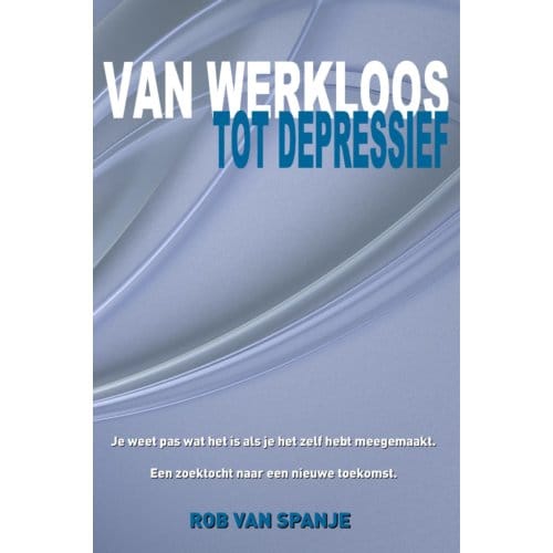 Van Werkloos Tot Depressief - Rob van Spanje