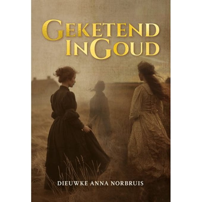 Geketend In Goud - Dieuwke Anna Norbruis