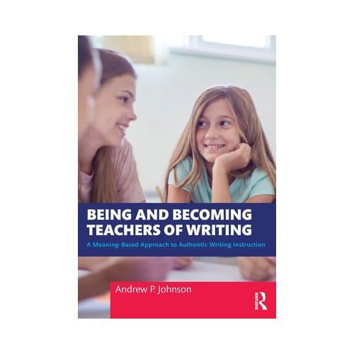 Being And Becoming Teachers Of Writing - Johnson, Andrew P.