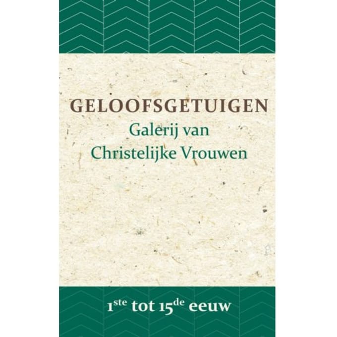 Geloofsgetuigen 1ste Tot 15de Eeuw - Geloofsgetuigen - B.J. Adriana