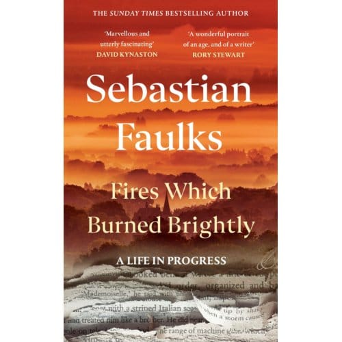 Fires Which Burned Brightly - Sebastian Faulks