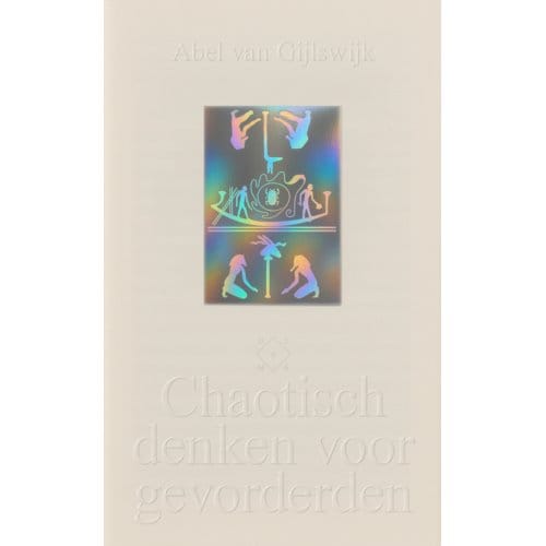 Chaotisch Denken Voor Gevorderden - Abel van Gijlswijk