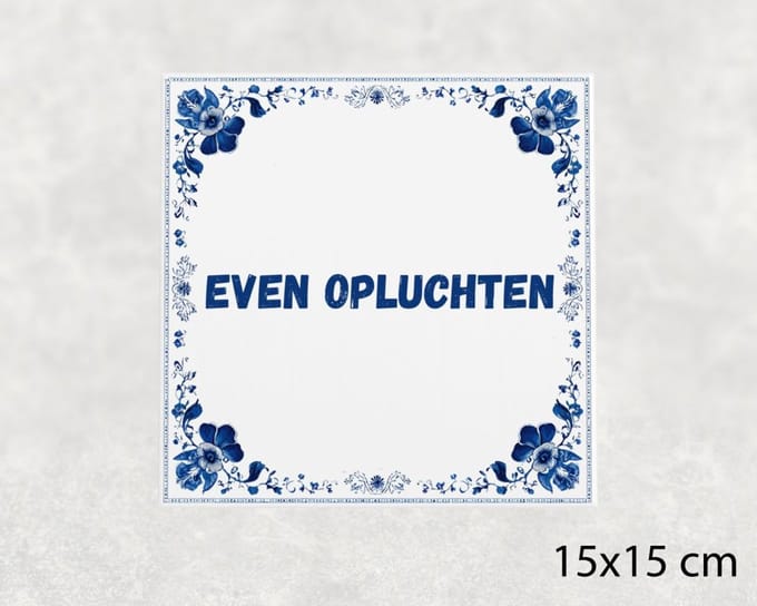 Spreuk tegel 15x15 cm Even opluchten