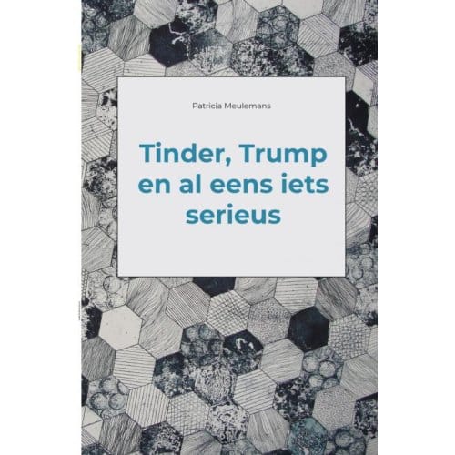 Tinder, Trump En Al Eens Iets Serieus - Patricia Meulemans
