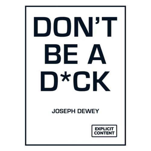 Don't Be A D*ck - Joseph Dewey
