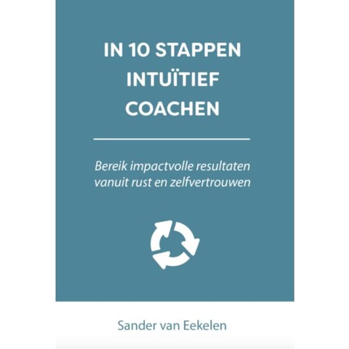 In 10 Stappen Intuïtief Coachen - In 10 Stappen - Sander van Eekelen