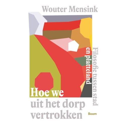 Hoe We Uit Het Dorp Vertrokken - Wouter Mensink