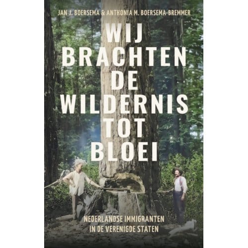 Wij Brachten De Wildernis Tot Bloei - Jan J. Boersema