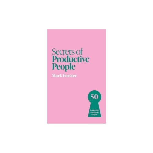 Secrets Of Productive People - Mark Forster
