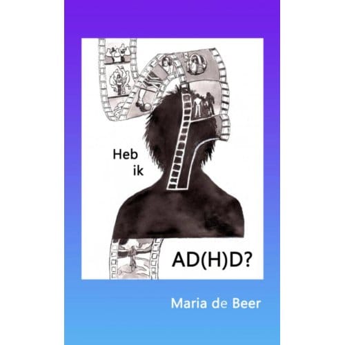 Heb Ik Ad(H)D? - Maria de Beer