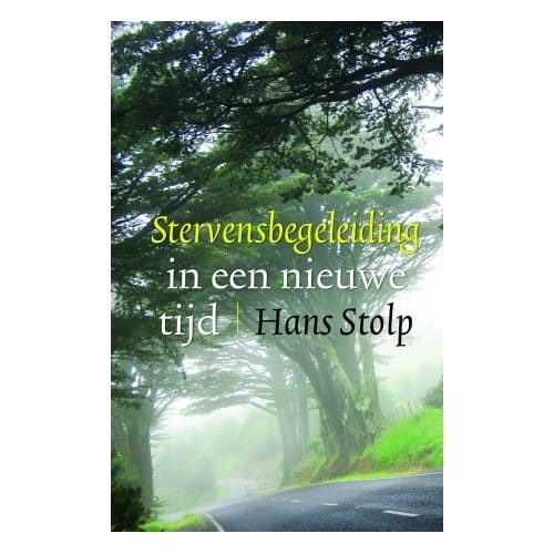 Stervensbegeleiding In Een Nieuwe Tijd - Hans Stolp
