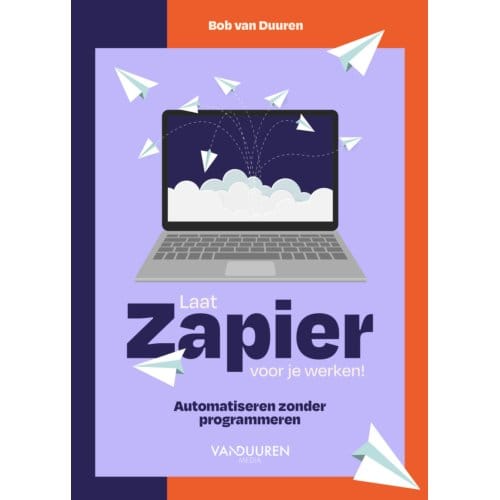 Laat Zapier Voor Je Werken! - Bob van Duuren