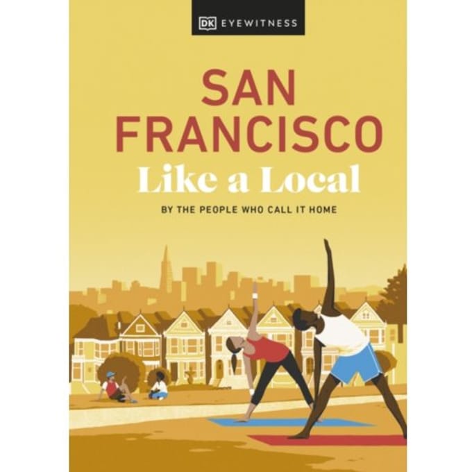 San Francisco Like A Local - Local Travel Guide - DK Travel