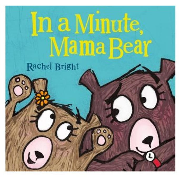 In A Minute, Mama Bear - Rachel Bright