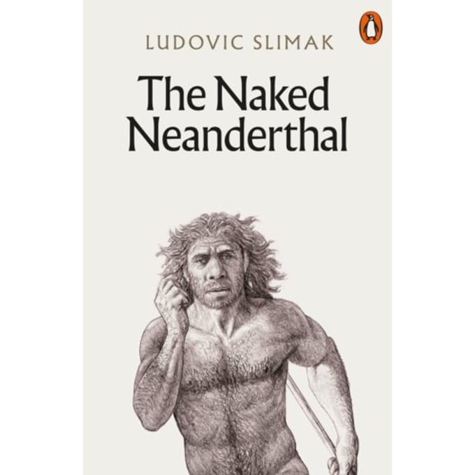 The Naked Neanderthal - Ludovic Slimak